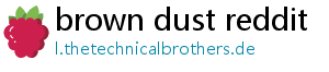 brown dust reddit